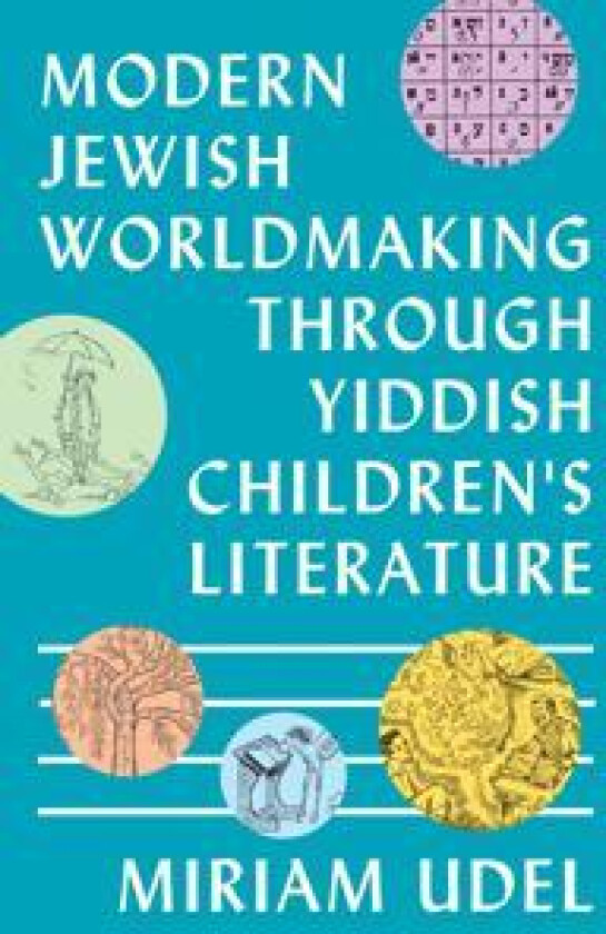 Modern Jewish Worldmaking Through Yiddish Children's Literature