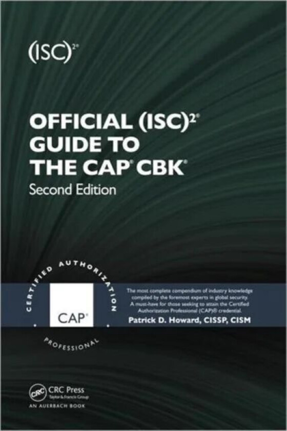Official (ISC)2 Guide to the CAP CBK av Patrick D. (Chief Information Security Officer Nuclear Regulatory Commission USA) Howard