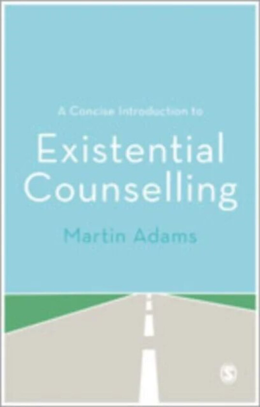 A Concise Introduction to Existential Counselling av Martin Adams