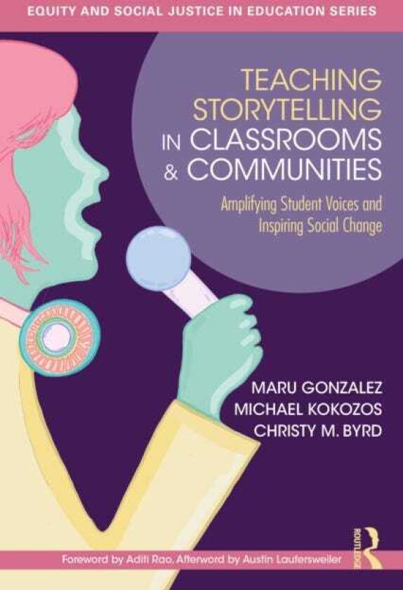 Teaching Storytelling in Classrooms and Communities Amplifying Student Voices and Inspiring Social Change