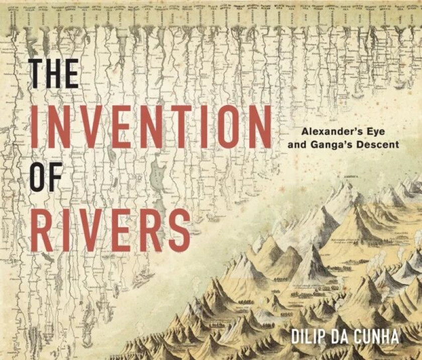The Invention of Rivers av Dilip da Cunha
