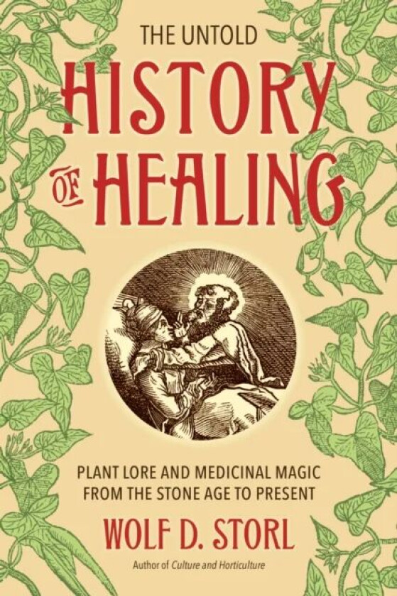The Untold History of Healing av Wolf D. Storl