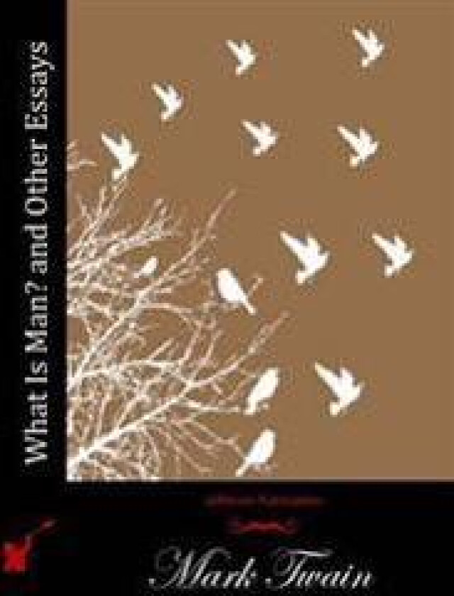 What Is Man? and Other Essays