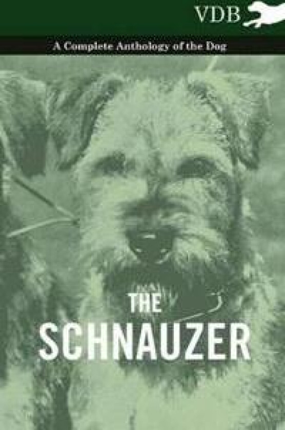 The Schnauzer - A Complete Anthology of the Dog
