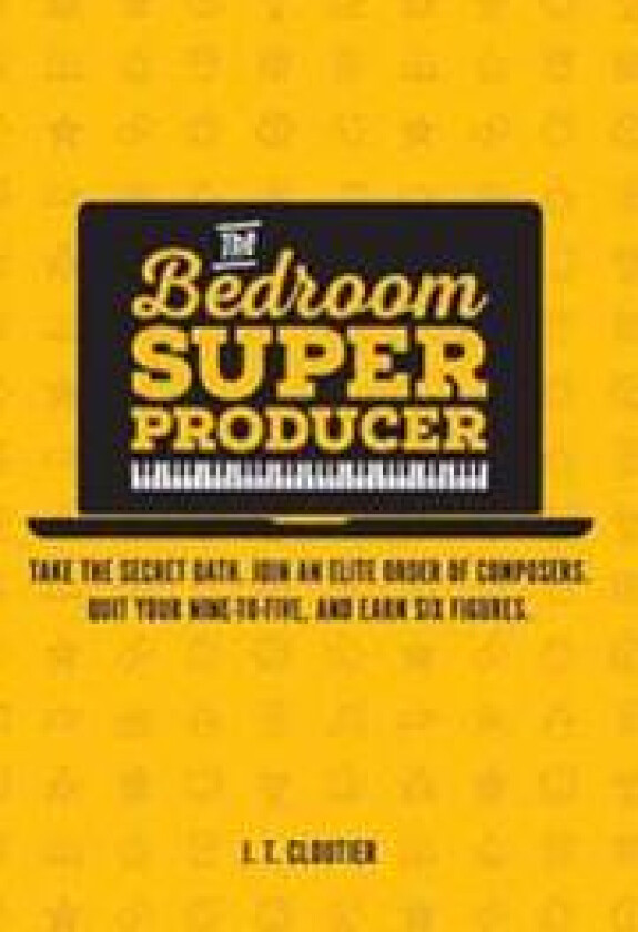 The Bedroom Super Producer: Take the Secret Oath. Join an Elite Order of Composers. Quit Your Nine-To-Five, and Earn Six Figures.