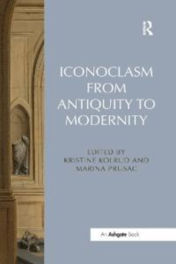 Iconoclasm from Antiquity to Modernity