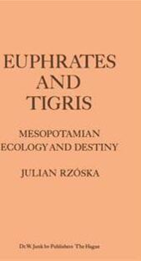 Euphrates and Tigris, Mesopotamian Ecology and Destiny