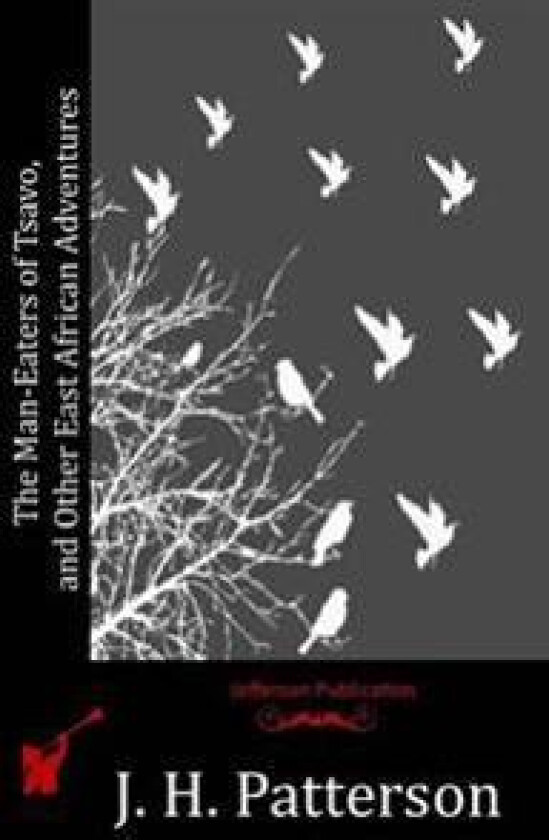 The Man-Eaters of Tsavo, and Other East African Adventures