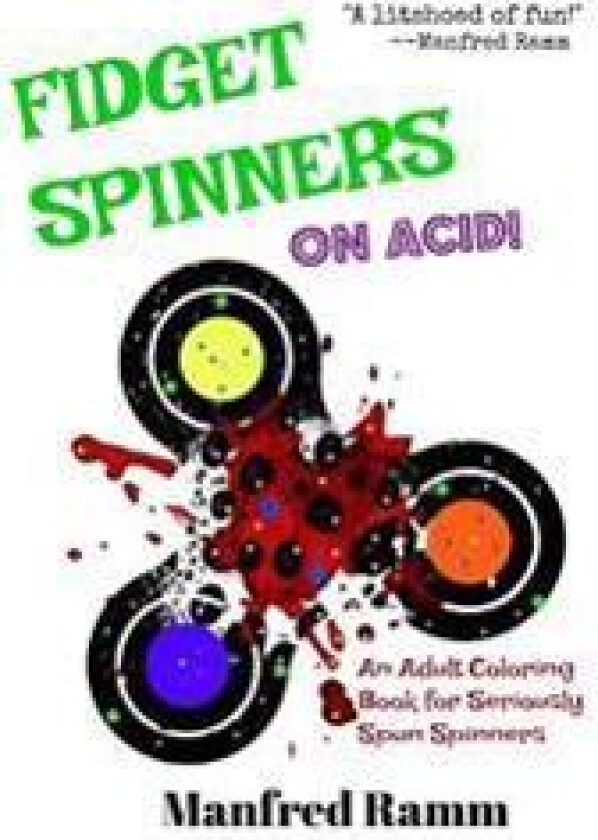 Fidget Spinners on Acid!: An Adult Coloring Book for Seriously Spun Spinners