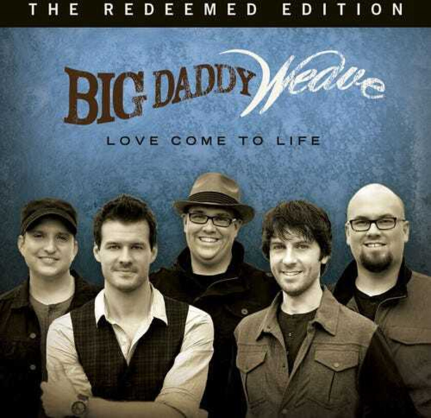 Big Daddy Weave Love Come To Life: The Redeemed Edition CD