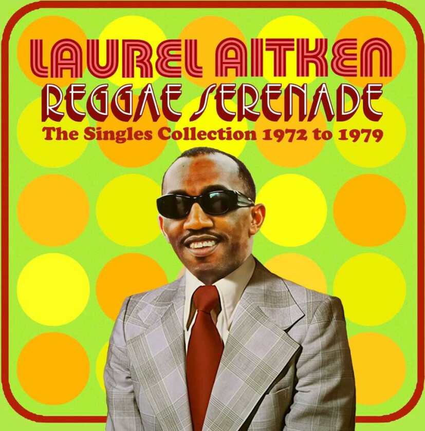 Laurel Aitken Reggae Serenade: The 70s Singles Collection CD