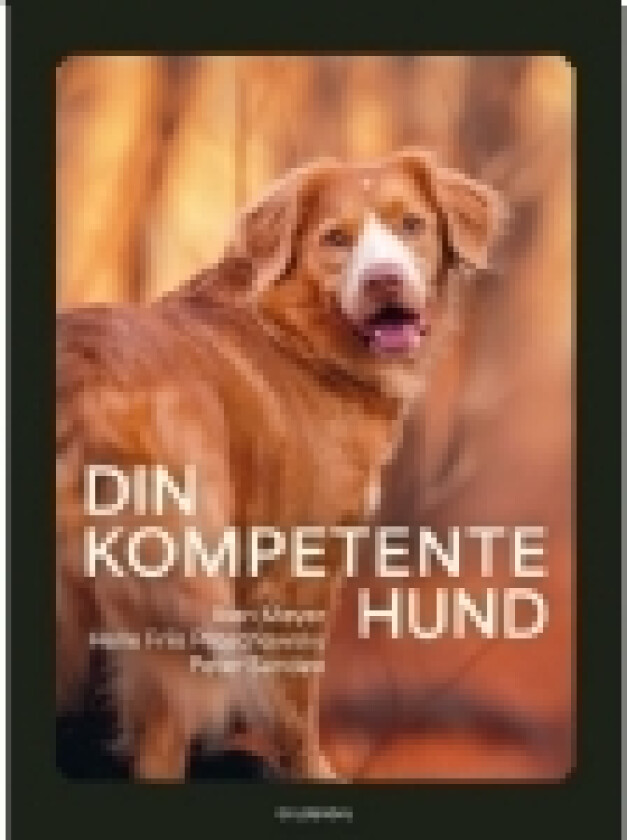 Din kompetente hund | Peter Sandøe Iben Meyer Helle Friis Proschowsky | Språk: Dansk