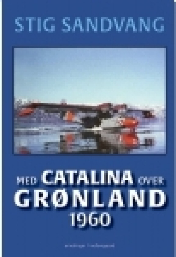 Med Catalina over Grønland 1960 | Stig Sandvang | Språk: Dansk