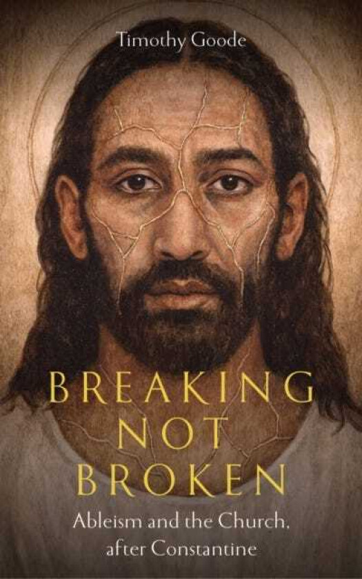 Breaking, not Broken Ableism and the Church after Constantine