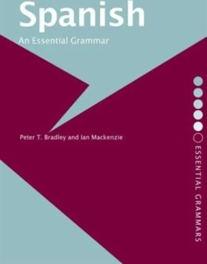 Spanish: An Essential Grammar av Peter T Bradley, Ian Mackenzie