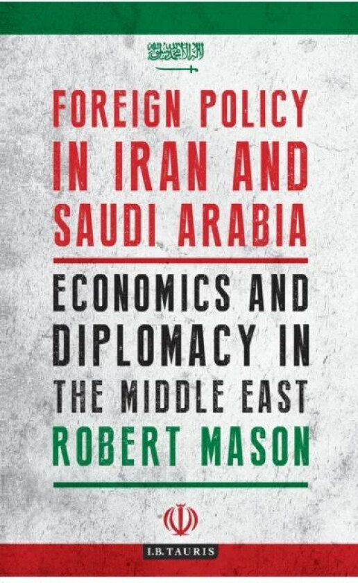 Foreign Policy in Iran and Saudi Arabia av Dr Robert Mason