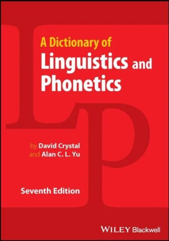 A Dictionary of Linguistics and Phonetics av David (University College of North Wales Bangor) Crystal, Alan C. L. Yu