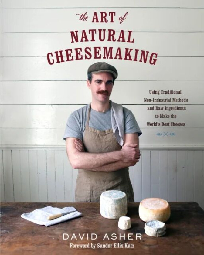 The Art of Natural Cheesemaking av David Asher