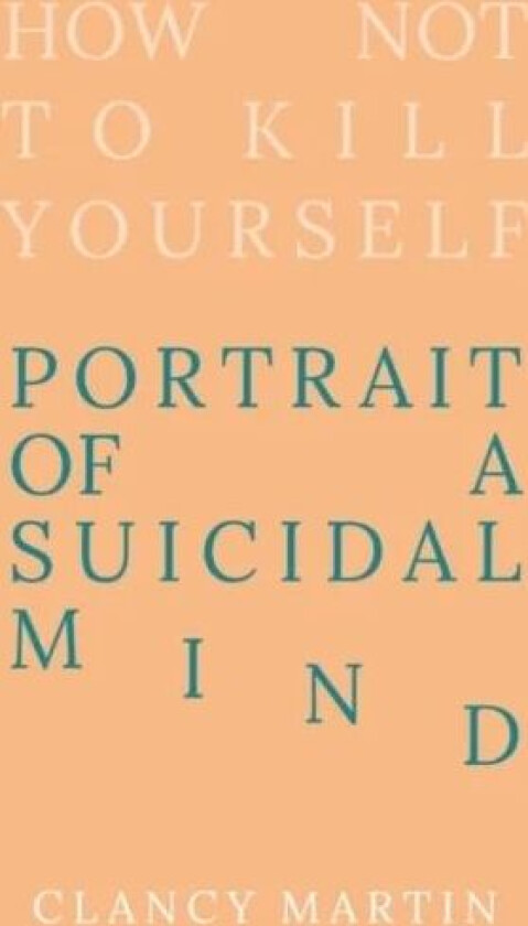 How Not to Kill Yourself av Clancy Martin