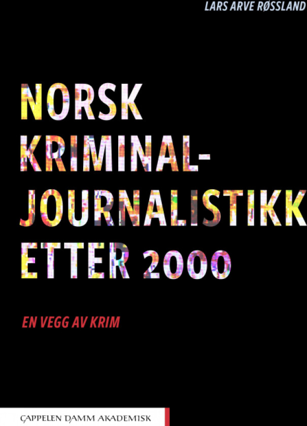 Norsk kriminaljournalistikk etter 2000 av Lars Arve Røssland