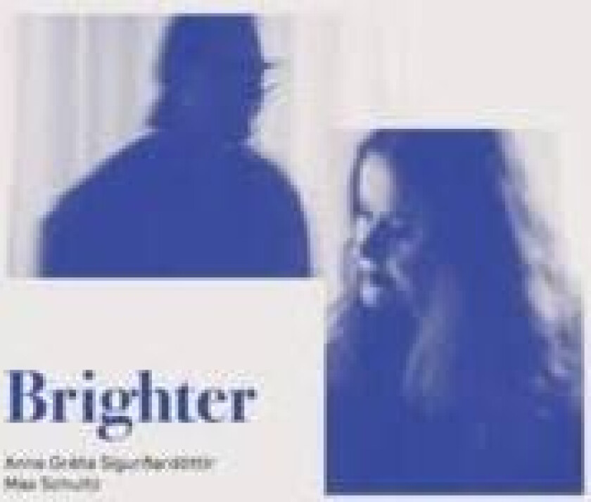 Anna Greta Sigurdardottir & Max Sch - Brighter