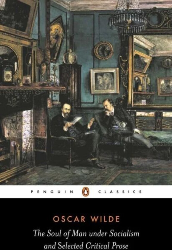 The Soul of Man Under Socialism and Selected Critical Prose av Oscar Wilde