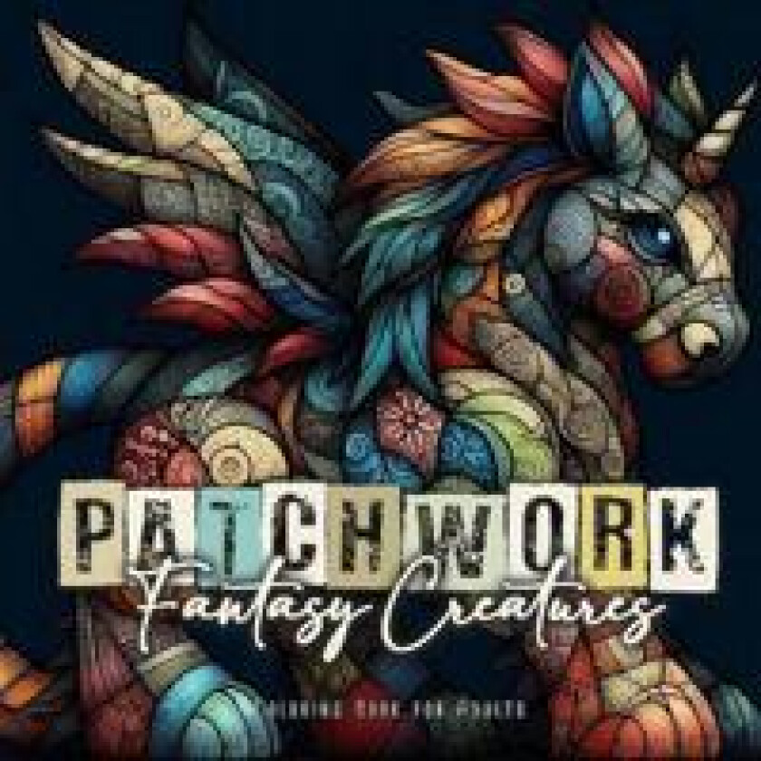 Patchwork Fantasy Creatures Coloring Book for Adults