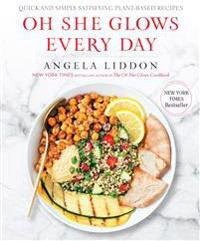 Oh She Glows Every Day: Quick and Simply Satisfying Plant-Based Recipes: A Cookbook