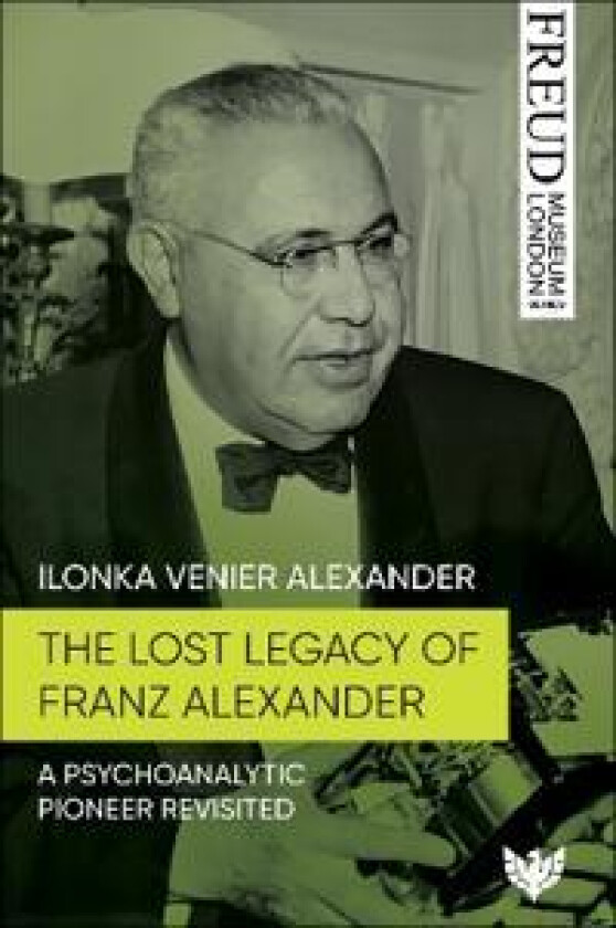 The Lost Legacy of Franz Alexander