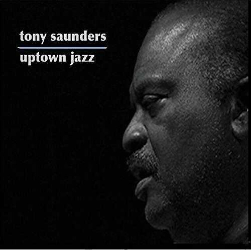 Tony Saunders Uptown Jazz CD