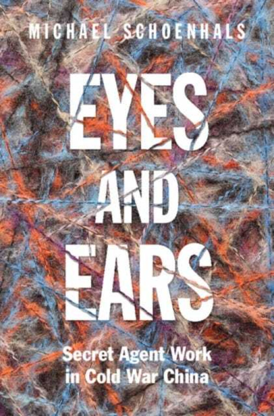 Eyes and Ears Secret Agent Work in Cold War China