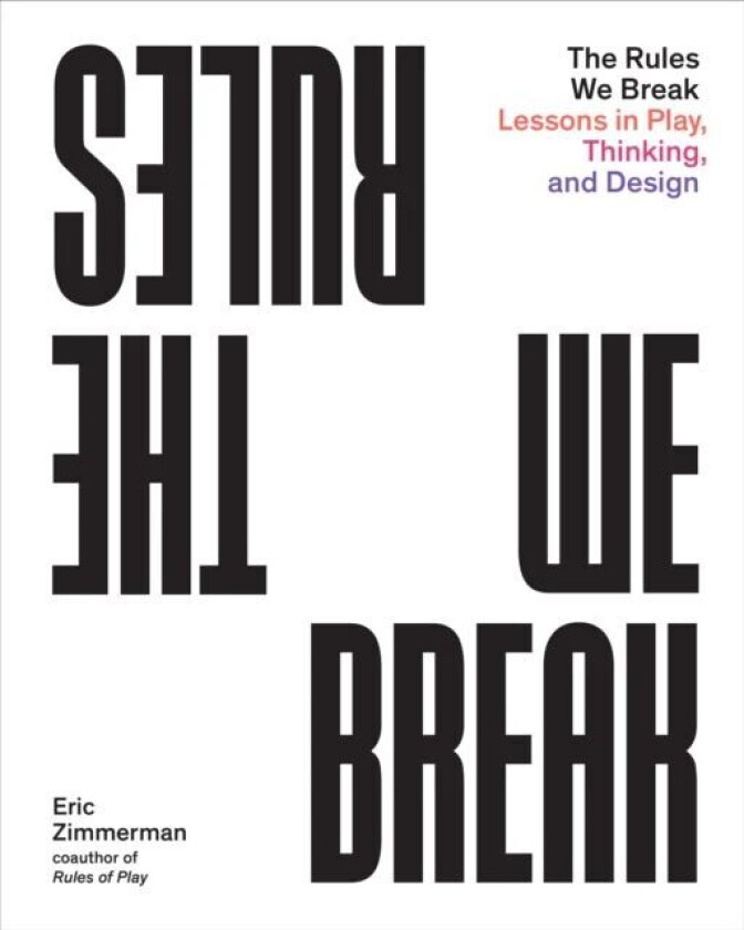 The Rules We Break av Eric Zimmerman