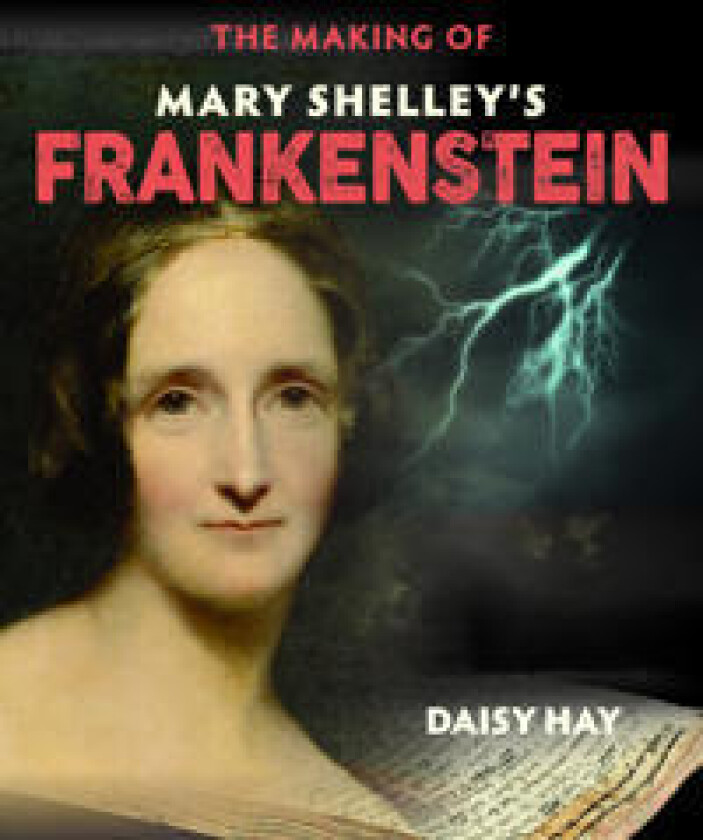 The Making of Mary Shelley's Frankenstein