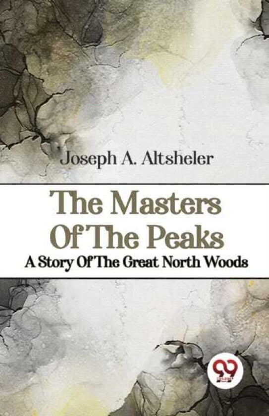 The Masters of the Peaks a Story of the Great North Woods