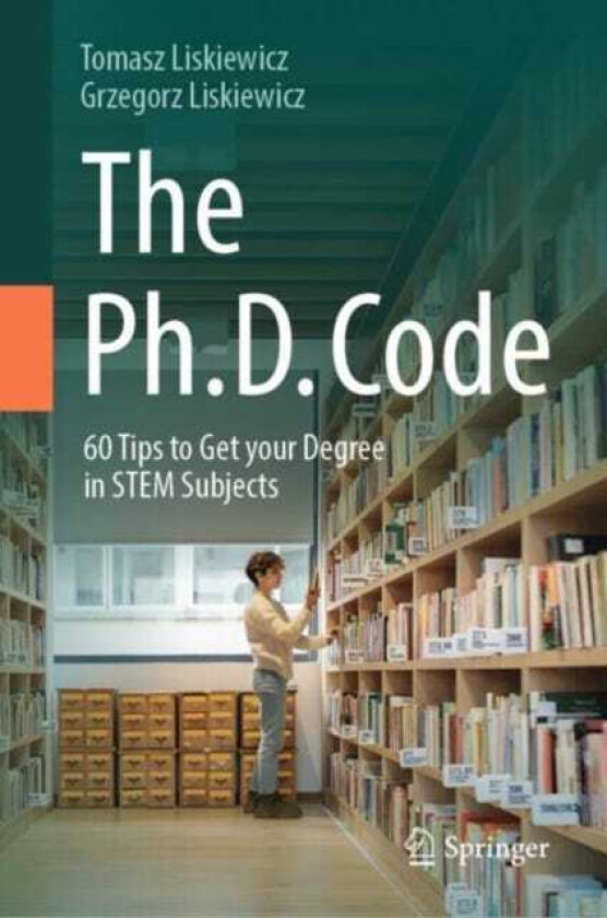 The Ph.D. Code 60 Tips to Get your Degree in STEM Subjects