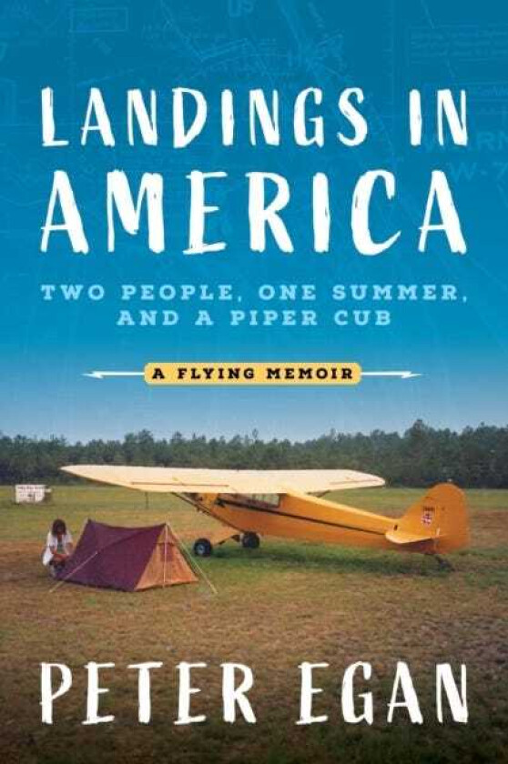 Landings in America Two People, One Summer, and a Piper Cub