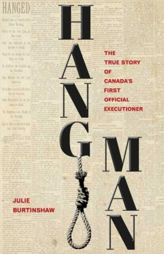 Hangman The True Story of Canada's First Official Executioner