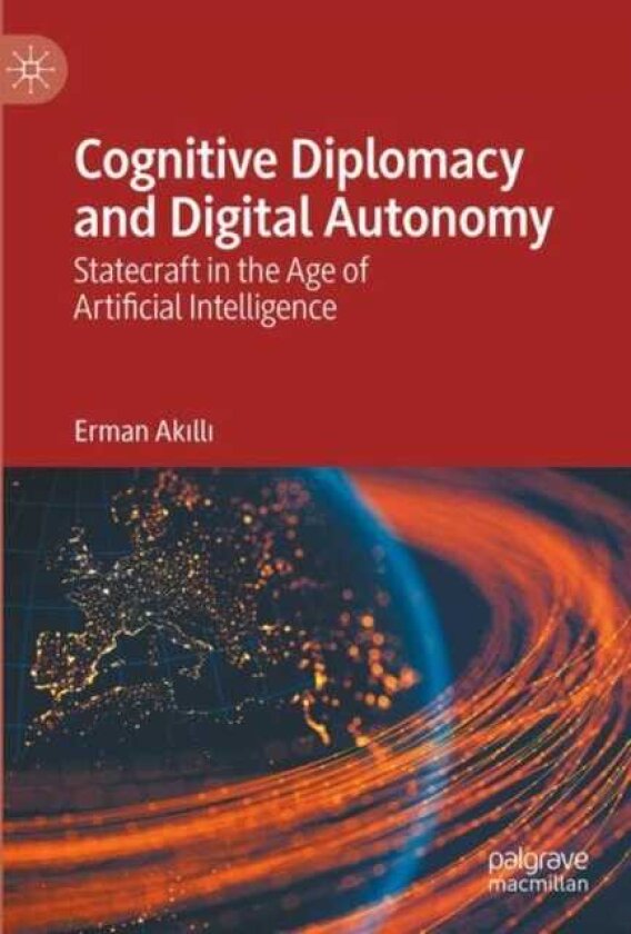 Cognitive Diplomacy and Digital Autonomy Statecraft in the Age of Artificial Intelligence