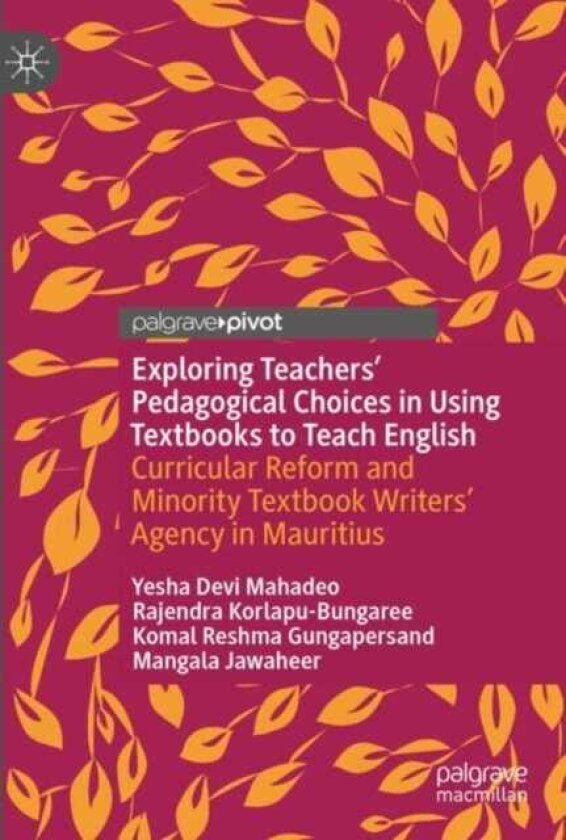 Exploring Teachers’ Pedagogical Choices in Using Textbooks to Teach English Curricular Reform and Minority Textbook Writers’ Agency in Mauritius