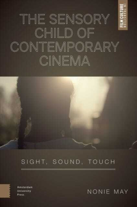 The Sensory Child of Contemporary Cinema Sight, Sound, Touch