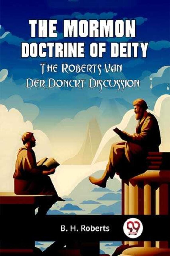 The Mormon Doctrine of DeityThe RobertsVan Der Donckt Discussion (Edition2023)