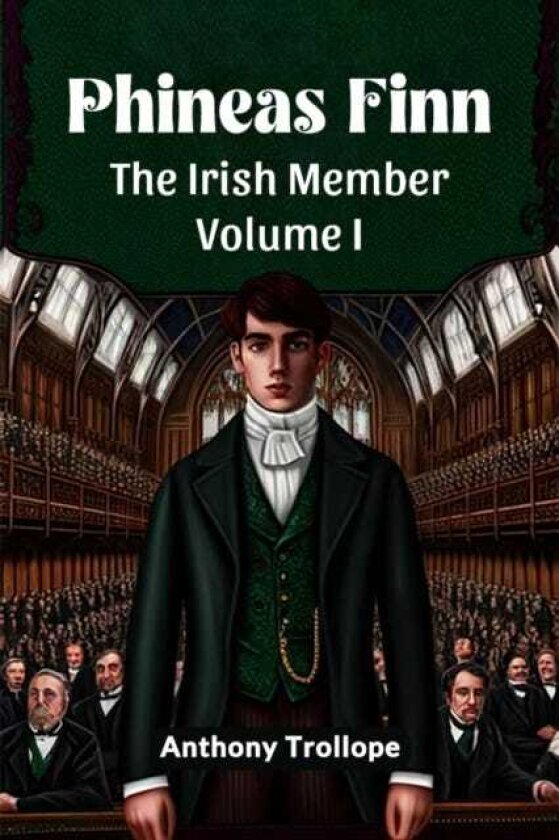 Phineas FinnThe Irish Member Volume I (Edition2024)
