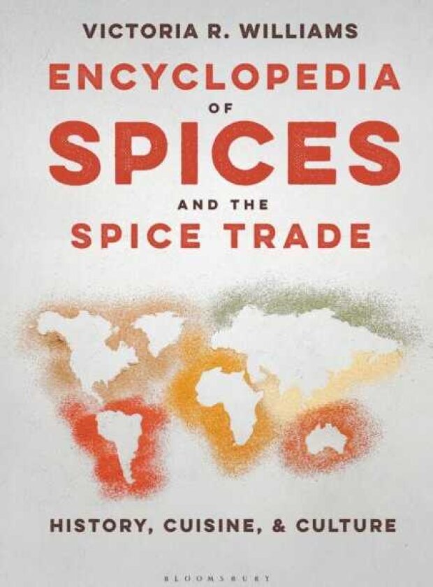 Encyclopedia of Spices and the Spice Trade History, Cuisine, and Culture