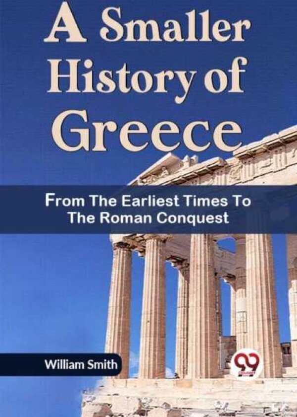 A Smaller History of Greece from the Earliest Times to the Roman Conquest