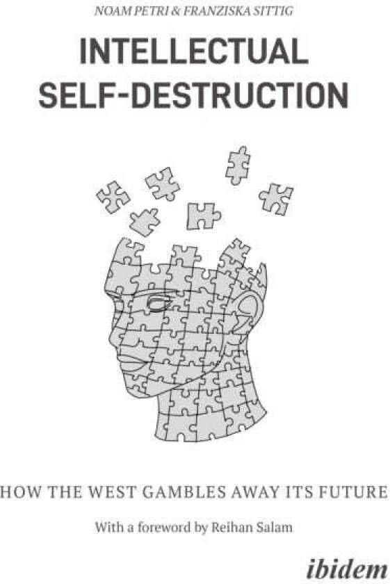 Intellectual SelfDestruction How the West Gambles Away Its Future