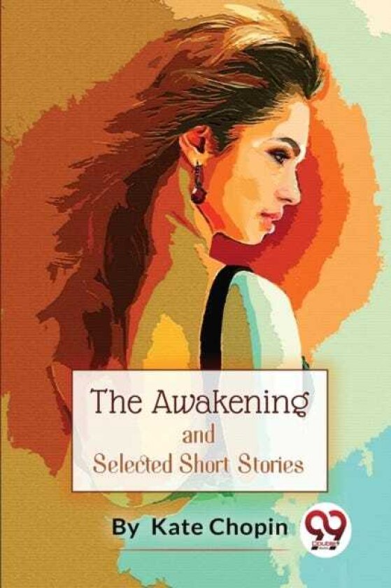 The Awakening, and Selected Short Stories