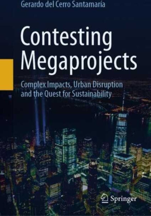 Contesting Megaprojects Complex Impacts, Urban Disruption and the Quest for Sustainability
