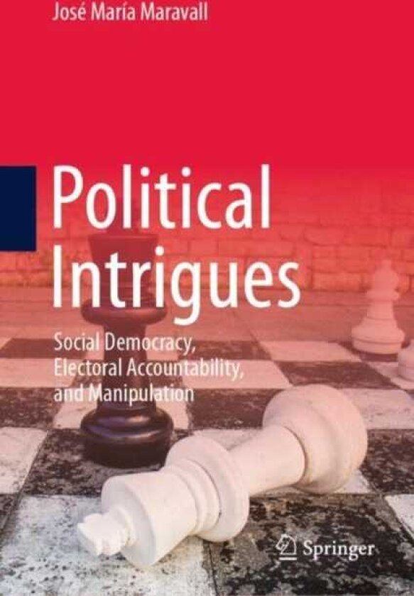 Political Intrigues Social Democracy, Electoral Accountability, and Manipulation