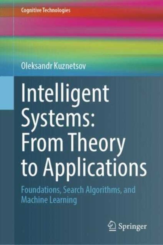 Intelligent Systems: From Theory to Applications Foundations, Search Algorithms, and Machine Learning