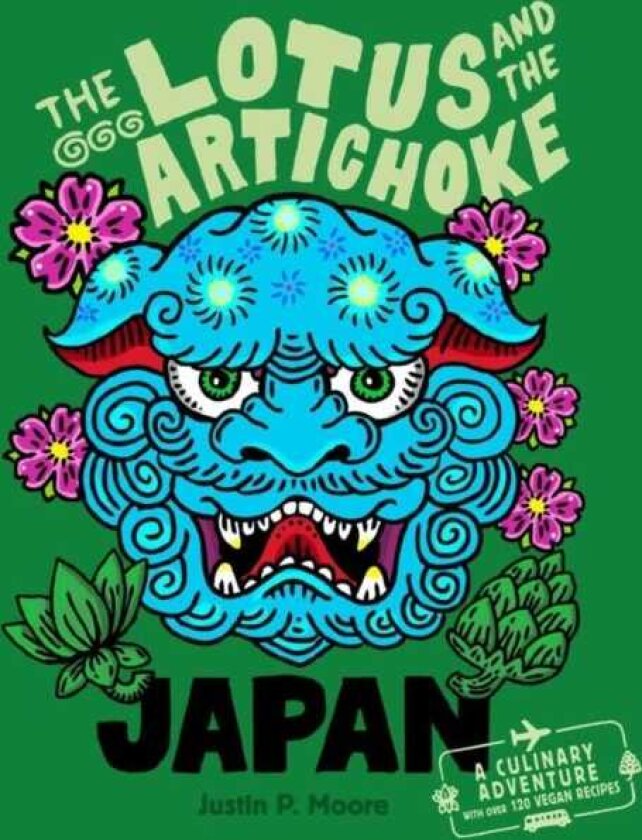 The Lotus and the Artichoke Japan A culinary adventure with over 120 vegan recipes